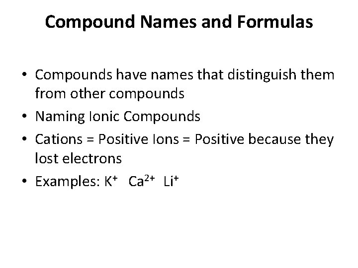 Compound Names and Formulas • Compounds have names that distinguish them from other compounds