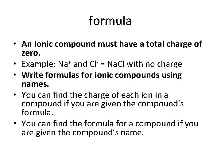 formula • An Ionic compound must have a total charge of zero. • Example:
