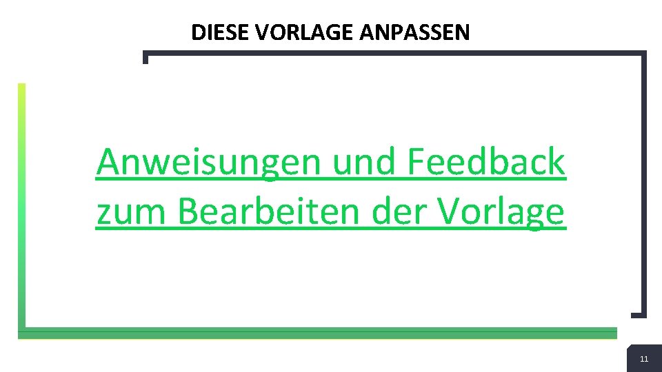 DIESE VORLAGE ANPASSEN Anweisungen und Feedback zum Bearbeiten der Vorlage 11 11 