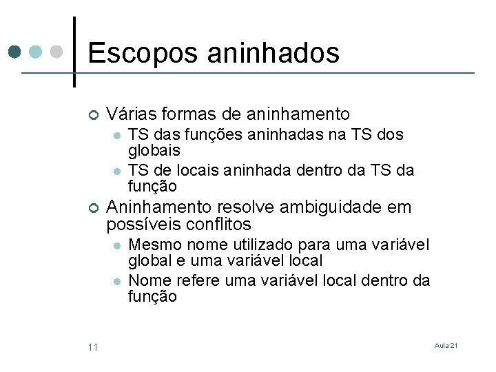 Escopos aninhados ¢ Várias formas de aninhamento l l ¢ Aninhamento resolve ambiguidade em