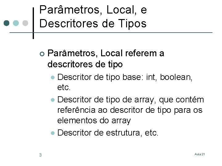 Parâmetros, Local, e Descritores de Tipos ¢ Parâmetros, Local referem a descritores de tipo