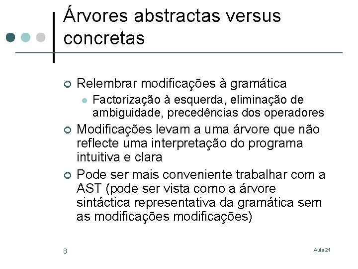 Árvores abstractas versus concretas ¢ Relembrar modificações à gramática l ¢ ¢ 8 Factorização
