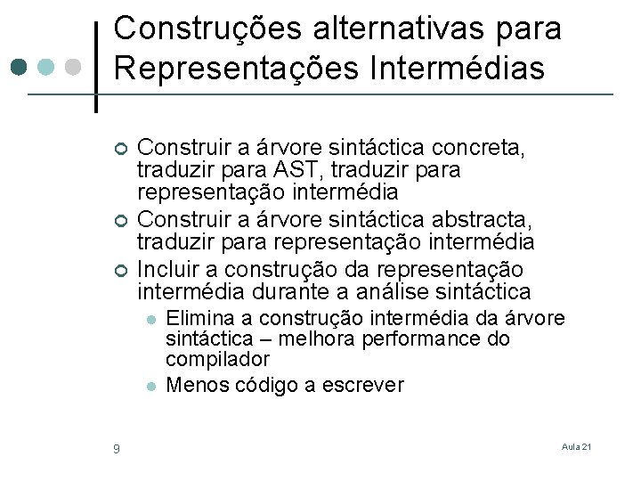 Construções alternativas para Representações Intermédias ¢ ¢ ¢ Construir a árvore sintáctica concreta, traduzir