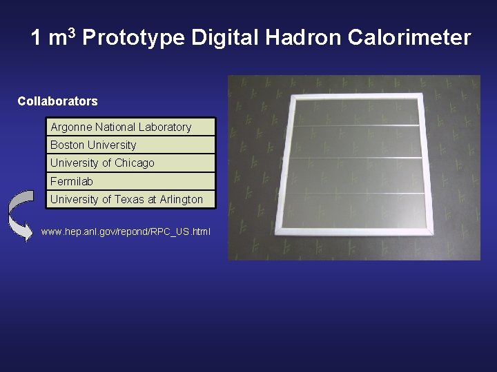 1 m 3 Prototype Digital Hadron Calorimeter Collaborators Argonne National Laboratory Boston University of