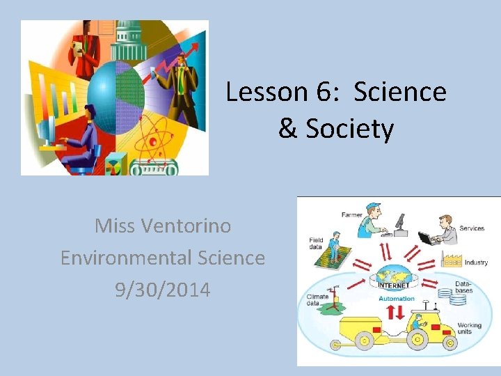 Lesson 6: Science & Society Miss Ventorino Environmental Science 9/30/2014 