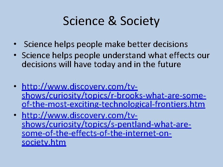 Science & Society • Science helps people make better decisions • Science helps people