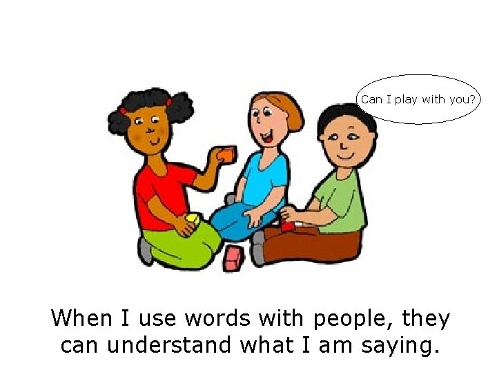 Can I play with you? When I use words with people, they can understand