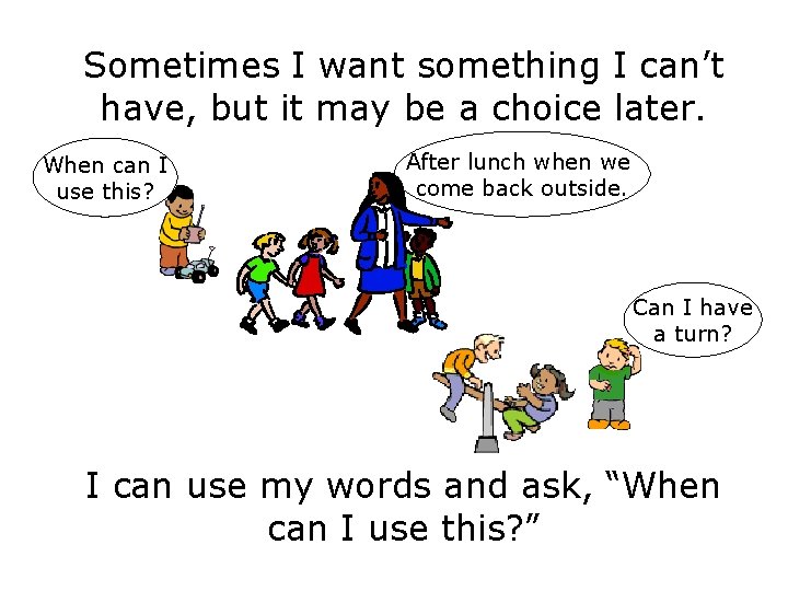 Sometimes I want something I can’t have, but it may be a choice later.