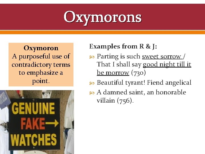 Oxymorons Oxymoron A purposeful use of contradictory terms to emphasize a point. Examples from