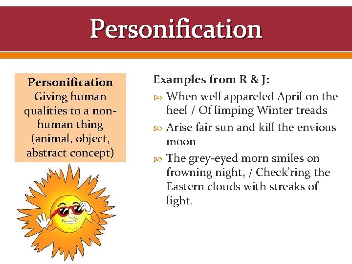 Personification Giving human qualities to a nonhuman thing (animal, object, abstract concept) Examples from