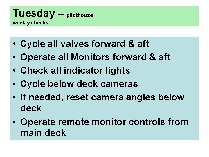 Tuesday – pilothouse weekly checks • • • Cycle all valves forward & aft