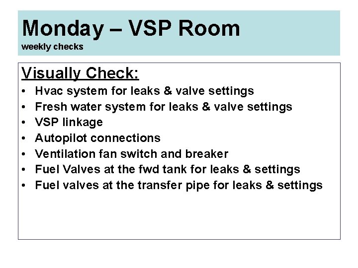 Monday – VSP Room weekly checks Visually Check: • • Hvac system for leaks
