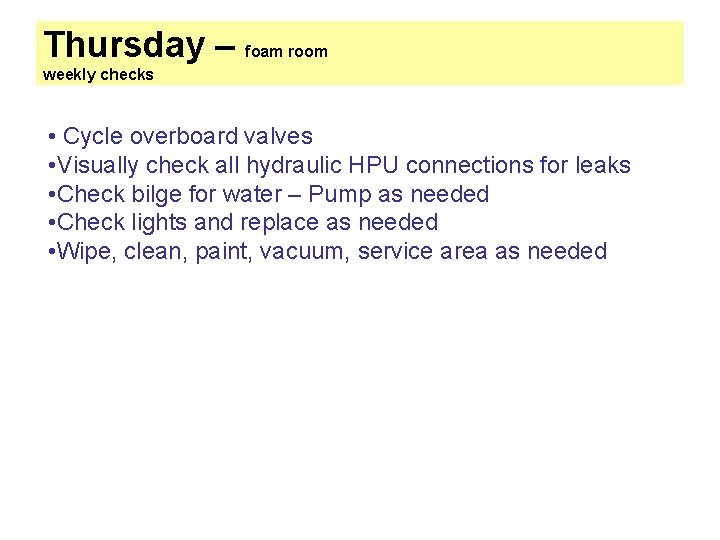 Thursday – foam room weekly checks • Cycle overboard valves • Visually check all