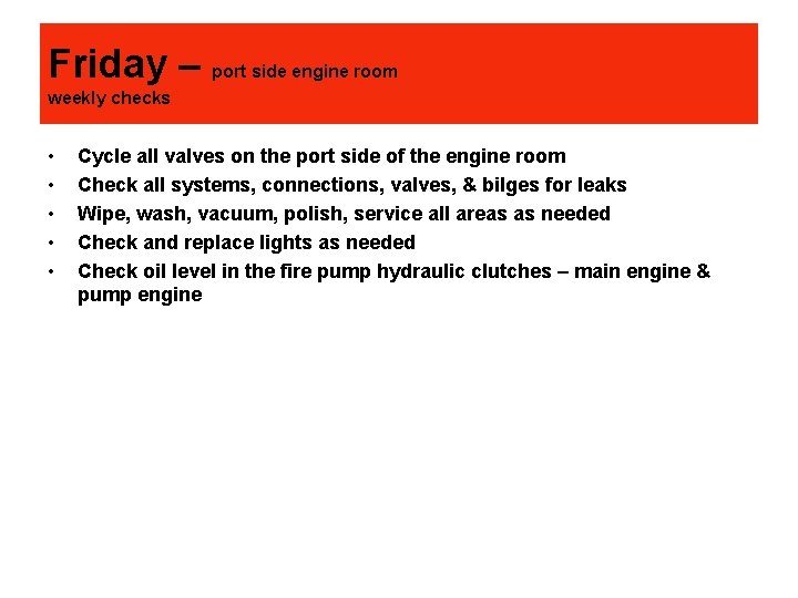 Friday – port side engine room weekly checks • • • Cycle all valves