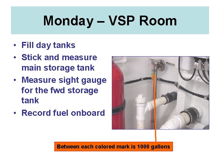 Monday – VSP Room • Fill day tanks • Stick and measure main storage