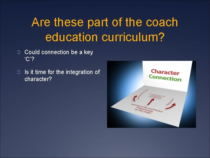 Are these part of the coach education curriculum? Ü Could connection be a key