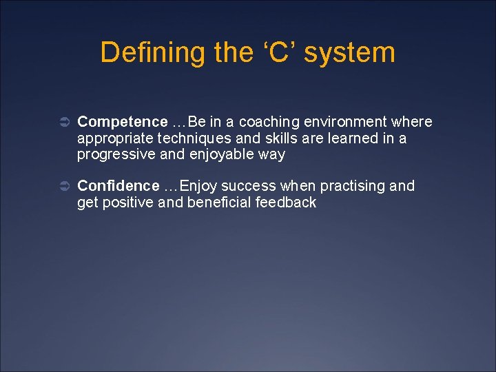 Defining the ‘C’ system Ü Competence …Be in a coaching environment where appropriate techniques