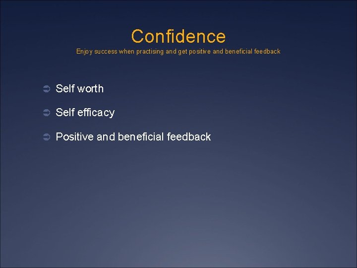 Confidence Enjoy success when practising and get positive and beneficial feedback Ü Self worth