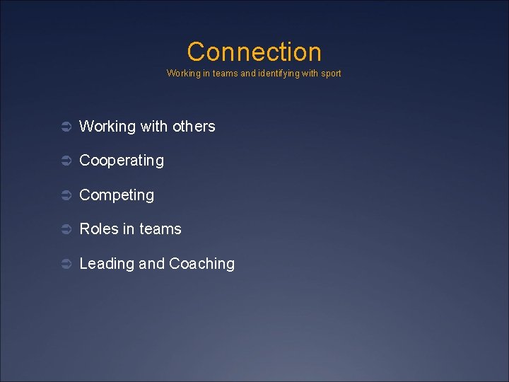 Connection Working in teams and identifying with sport Ü Working with others Ü Cooperating