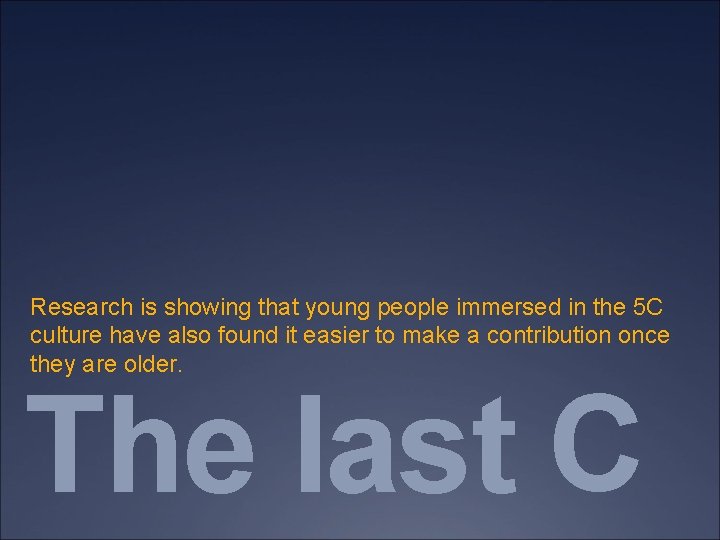 Research is showing that young people immersed in the 5 C culture have also