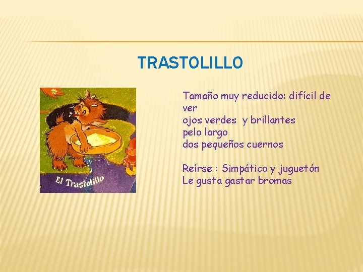 TRASTOLILLO Tamaño muy reducido: difícil de ver ojos verdes y brillantes pelo largo dos