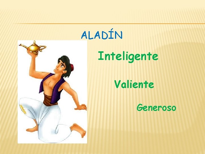 ALADÍN Inteligente Valiente Generoso 