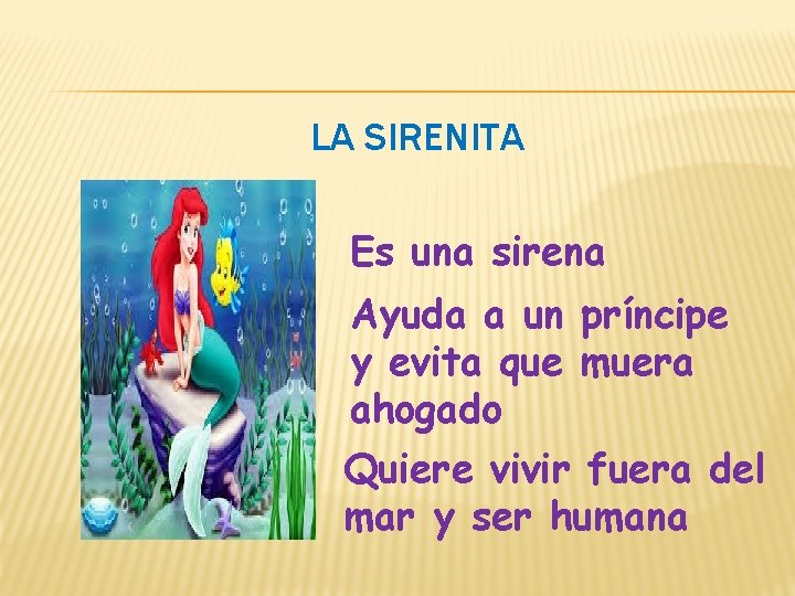 LA SIRENITA Es una sirena Ayuda a un príncipe y evita que muera ahogado