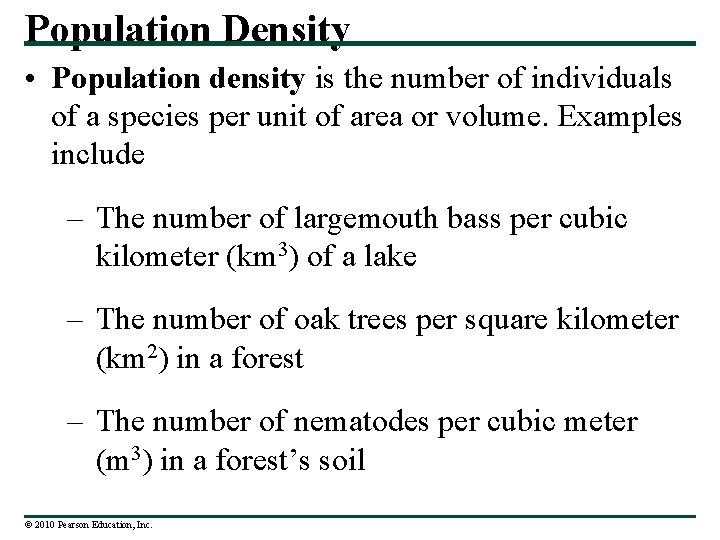 Population Density • Population density is the number of individuals of a species per