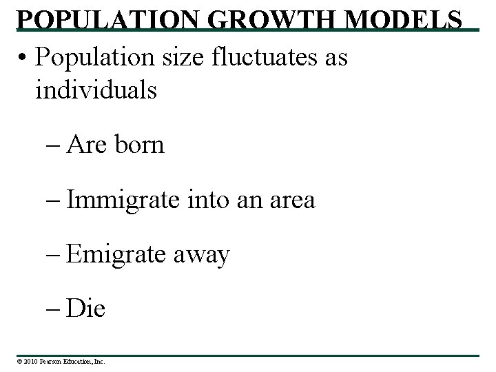 POPULATION GROWTH MODELS • Population size fluctuates as individuals – Are born – Immigrate