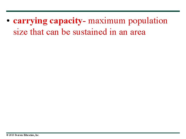  • carrying capacity- maximum population size that can be sustained in an area