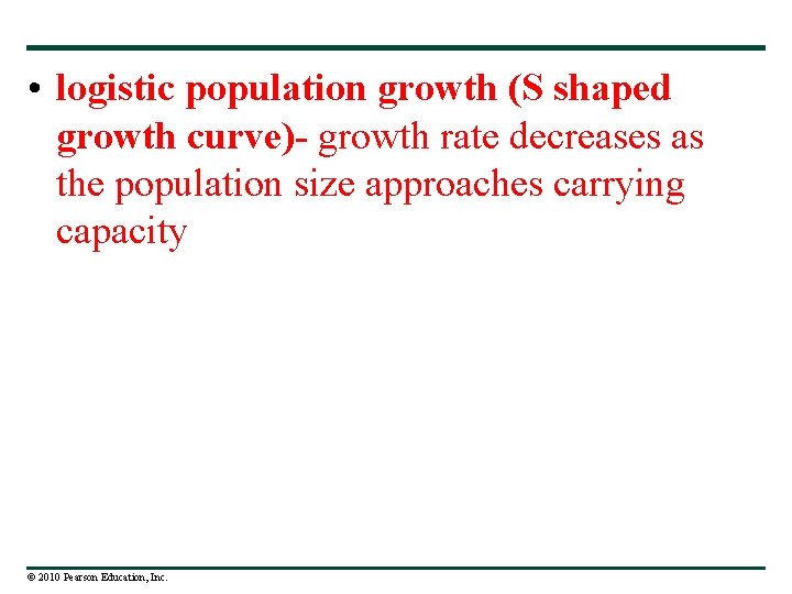 • logistic population growth (S shaped growth curve)- growth rate decreases as the