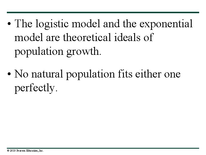  • The logistic model and the exponential model are theoretical ideals of population