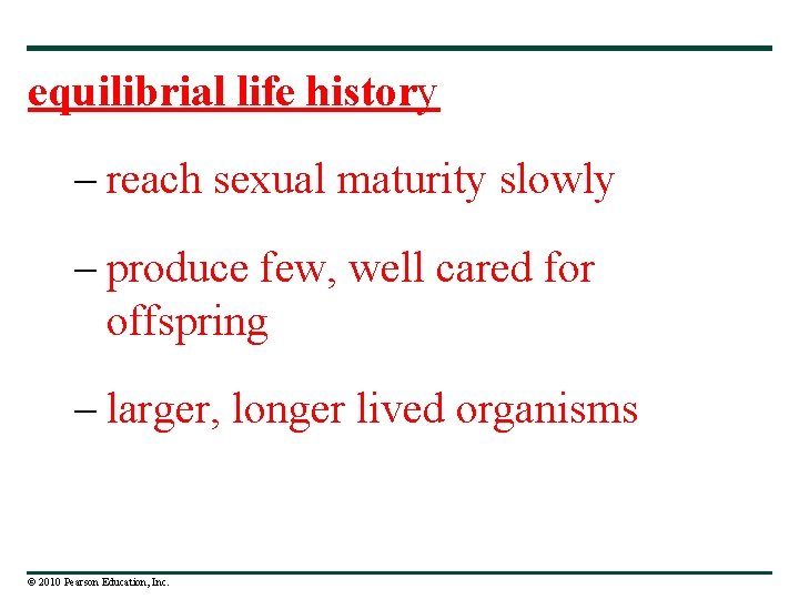 equilibrial life history – reach sexual maturity slowly – produce few, well cared for