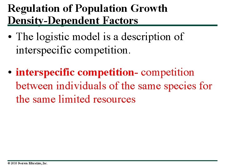 Regulation of Population Growth Density-Dependent Factors • The logistic model is a description of