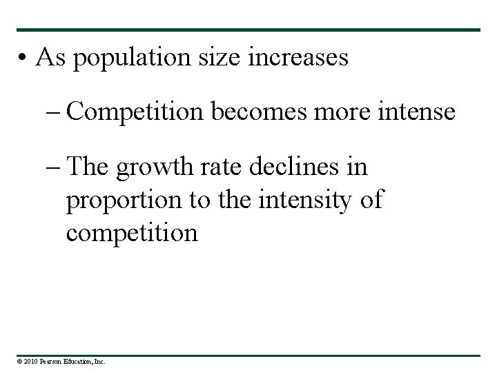  • As population size increases – Competition becomes more intense – The growth