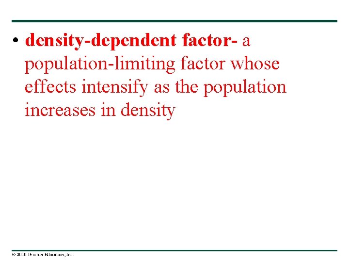  • density-dependent factor- a population-limiting factor whose effects intensify as the population increases