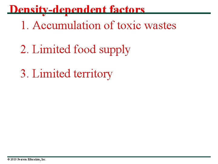 Density-dependent factors 1. Accumulation of toxic wastes 2. Limited food supply 3. Limited territory