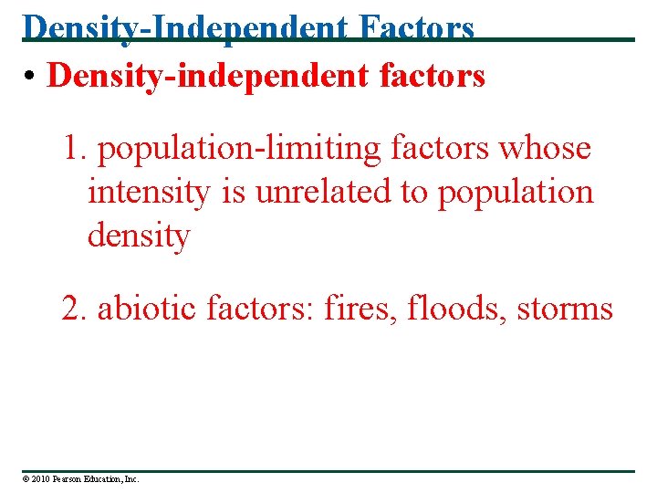 Density-Independent Factors • Density-independent factors 1. population-limiting factors whose intensity is unrelated to population