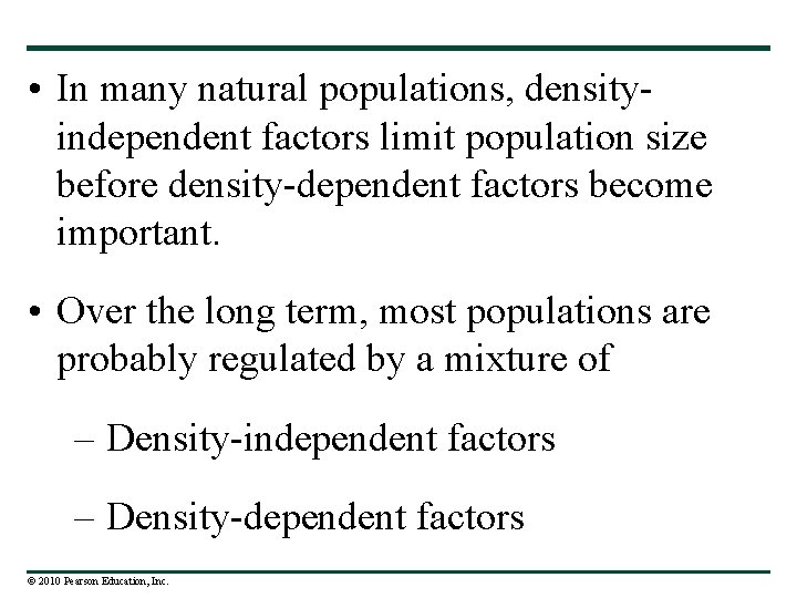 • In many natural populations, densityindependent factors limit population size before density-dependent factors