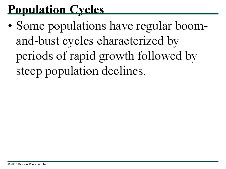 Population Cycles • Some populations have regular boomand-bust cycles characterized by periods of rapid