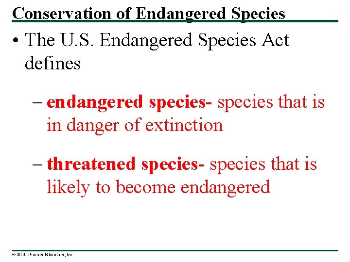 Conservation of Endangered Species • The U. S. Endangered Species Act defines – endangered