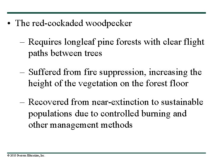  • The red-cockaded woodpecker – Requires longleaf pine forests with clear flight paths