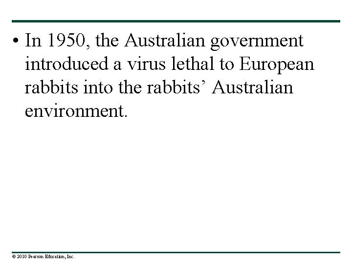  • In 1950, the Australian government introduced a virus lethal to European rabbits