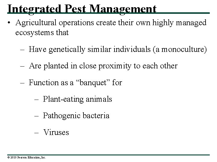 Integrated Pest Management • Agricultural operations create their own highly managed ecosystems that –