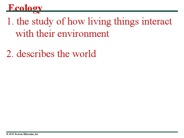 Ecology 1. the study of how living things interact with their environment 2. describes