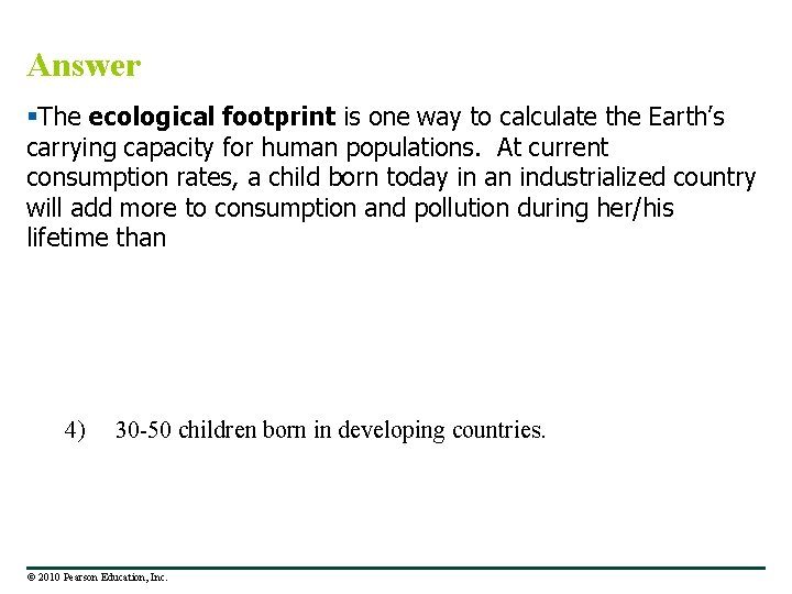 Answer §The ecological footprint is one way to calculate the Earth’s carrying capacity for