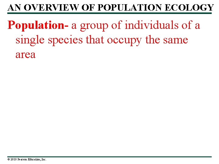 AN OVERVIEW OF POPULATION ECOLOGY Population- a group of individuals of a single species