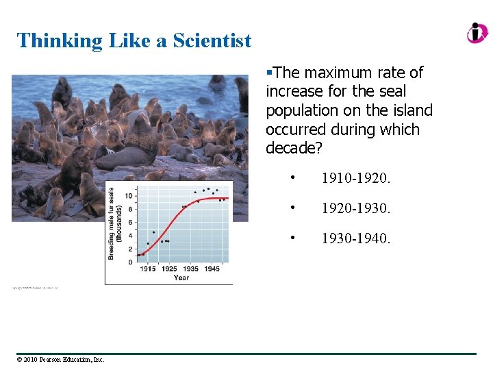 Thinking Like a Scientist §The maximum rate of increase for the seal population on