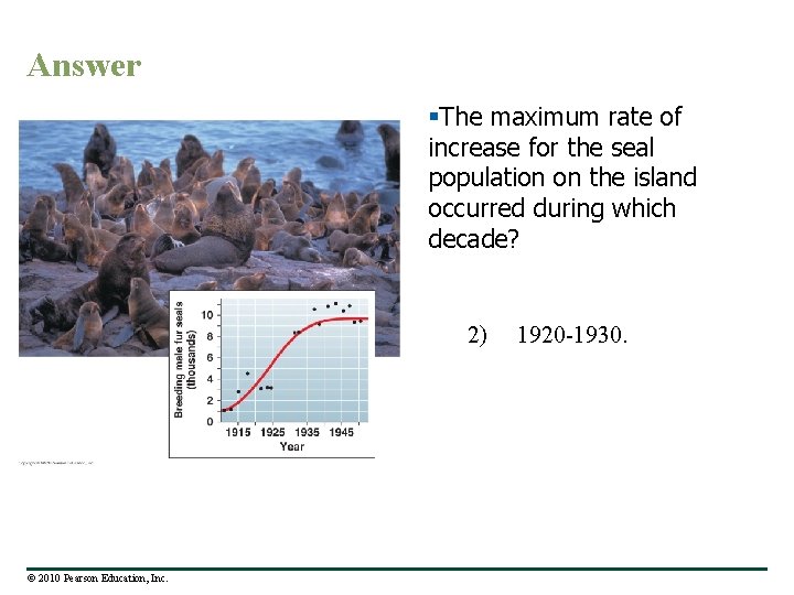 Answer §The maximum rate of increase for the seal population on the island occurred