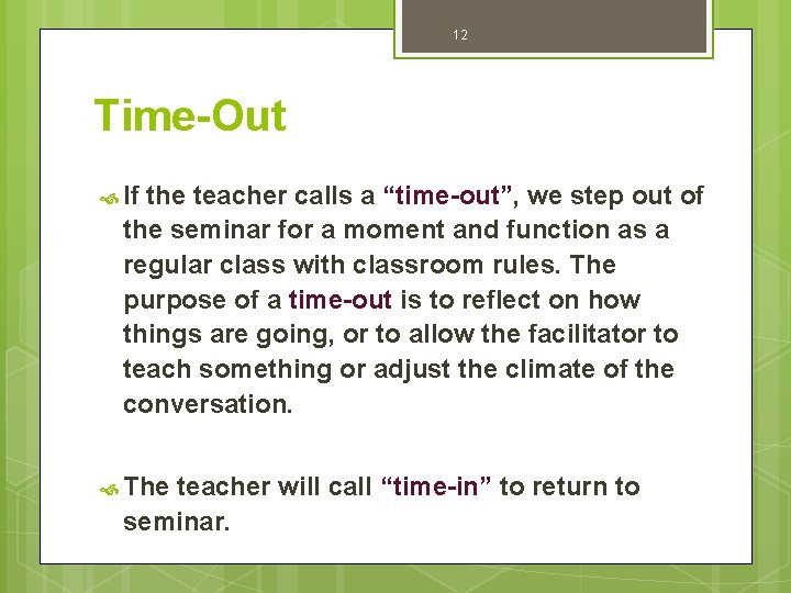 12 Time-Out If the teacher calls a “time-out”, we step out of the seminar